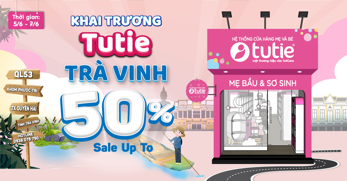 Khai trương Tutie Trà Vinh - Khuyến mại tưng bừng - Sale up to 50%